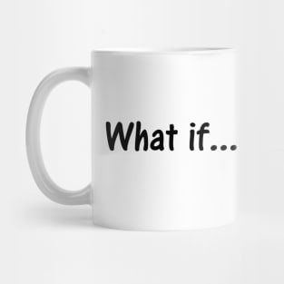 Yeah, Really. What If? Mug